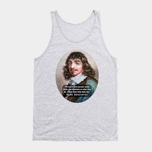 René Descartes portrait and quote: To know what people really think, pay attention to what they do, rather than what they say. Tank Top